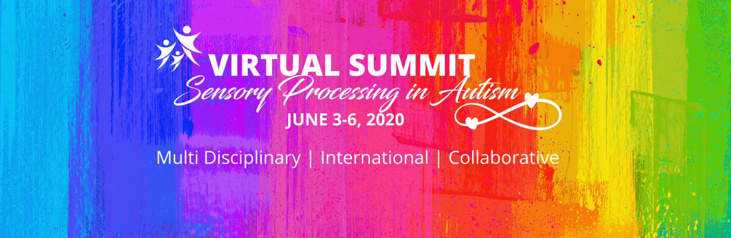 Banner with rainbow color background and text: Virtual Summit. Sensory Processing in Autism. June 3-6, 2020. Multidisciplinary | International | Collaborative
