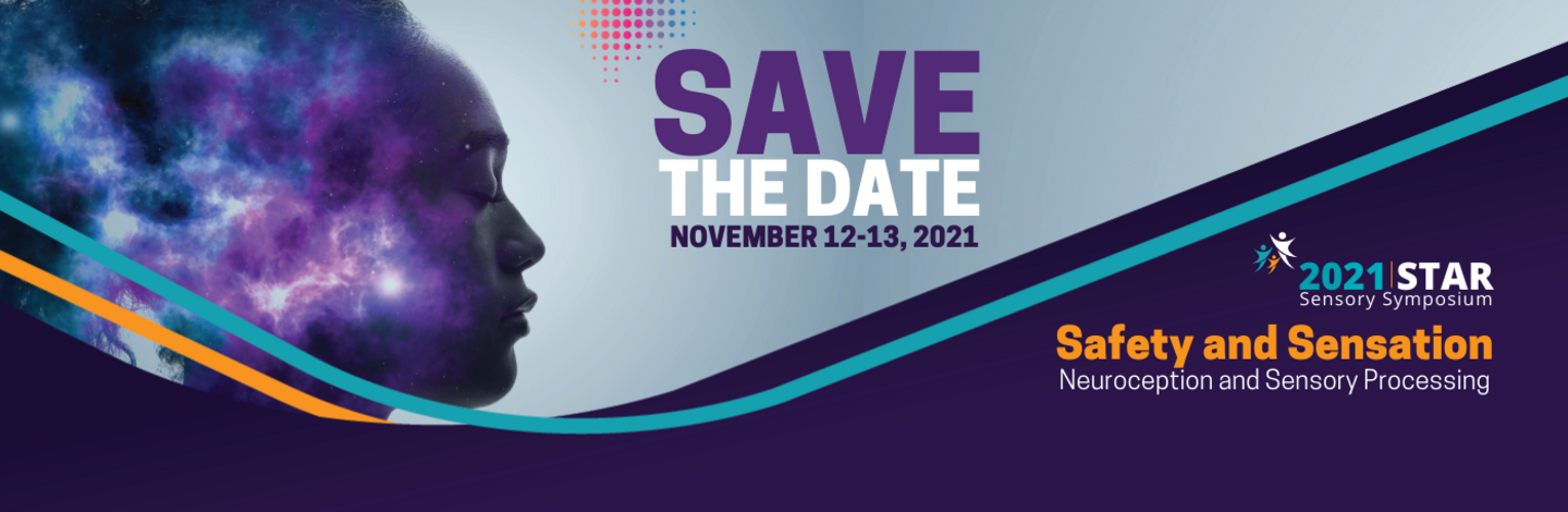 Banner with shadowed image of a woman's face and the text "Save the Date November 12-13, 2021. 2021 STAR Sensory Symposium: Safety and Sensation: Neuroception and Sensory Processing