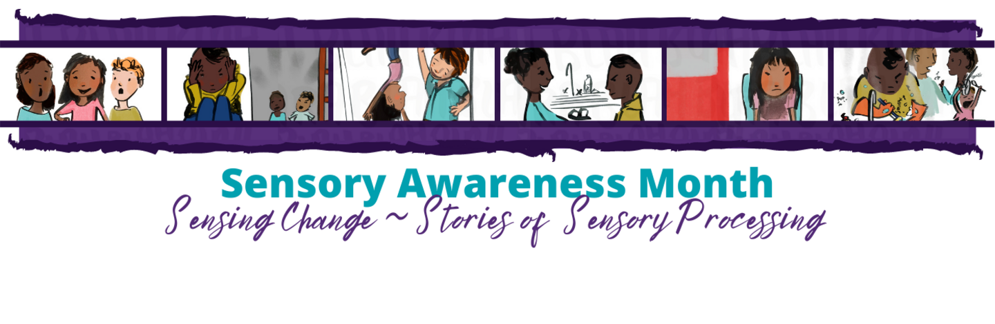 Sense the Change - Stories of Sensory Processing A banner showing multiple illustrated pictures of the characters in the sensory awareness month stories.