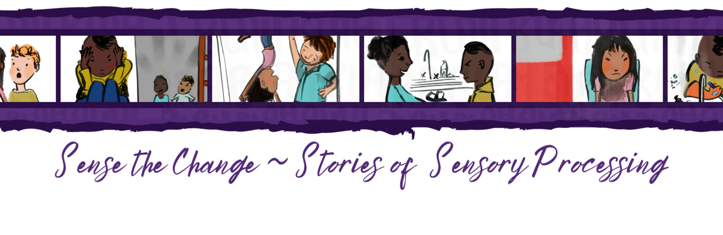Sense the Change - Stories of Sensory Processing A banner showing multiple illustrated pictures of the characters in the sensory awareness month stories.